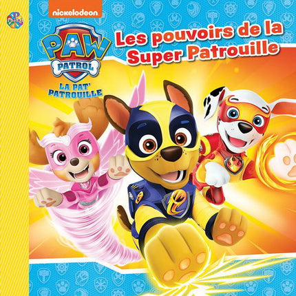 La Pat' Patrouille : les pouvoirs de la Super Patrouille N. éd.