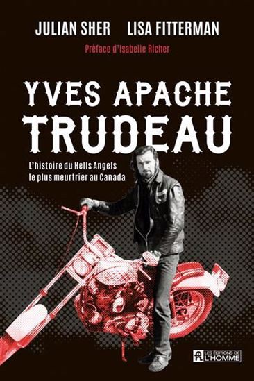 L'histoire du Hells Angels le plus meurtrier au Canada - Yves Apache Trudeau