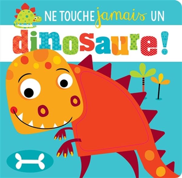 Ne touche jamais un dinosaure !