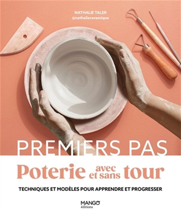 Poterie avec et sans tour - Techniques et modèles pour apprendre et progresser