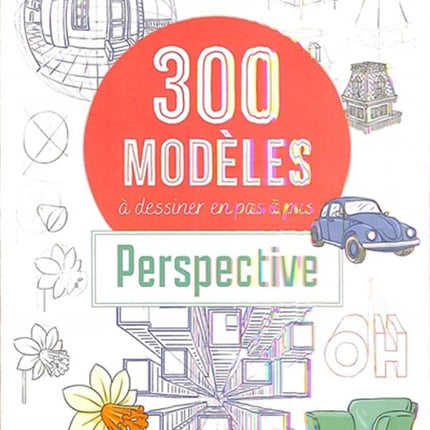 300 modèles à dessiner en pas à pas - Perspective