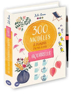 300 modèles à peindre en pas à pas - Aquarelle