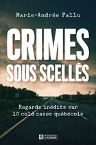 Crimes sous scellés Regards inédits sur 10 cold cases québécois