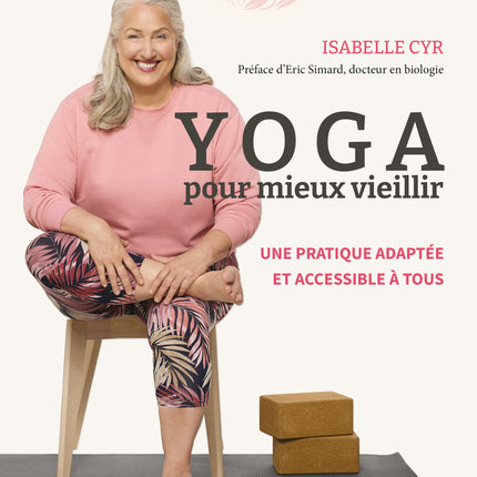 Yoga pour mieux vieillir Une pratique adaptée et accessible à tous