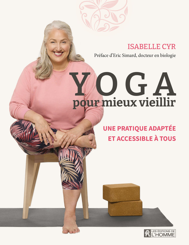 Yoga pour mieux vieillir Une pratique adaptée et accessible à tous