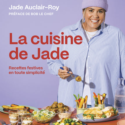 La cuisine de Jade Recettes festives en toute simplicité