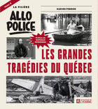 La filière Allô Police - Tome 2 Les grandes tragédies du Québec