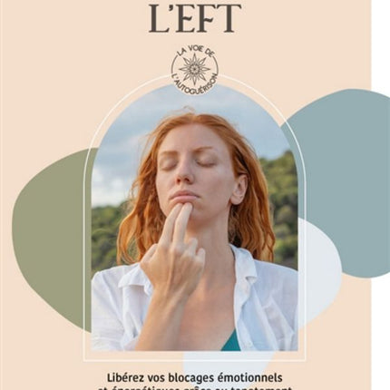 L'EFT - Libérez vos blocages émotionnels et énergétiques grâce au tapotement