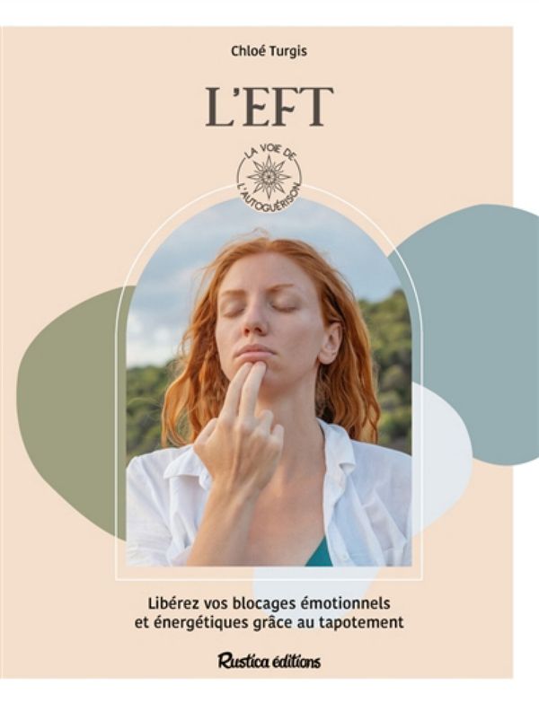 L'EFT - Libérez vos blocages émotionnels et énergétiques grâce au tapotement
