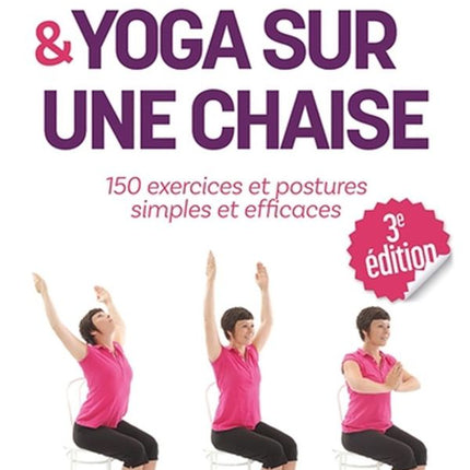 Gym douce & yoga sur une chaise - 150 exercices et postures simples et efficaces - 3e édition