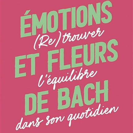 Émotions et fleurs de Bach - (Re)trouver l'équilibre dans son quotidien