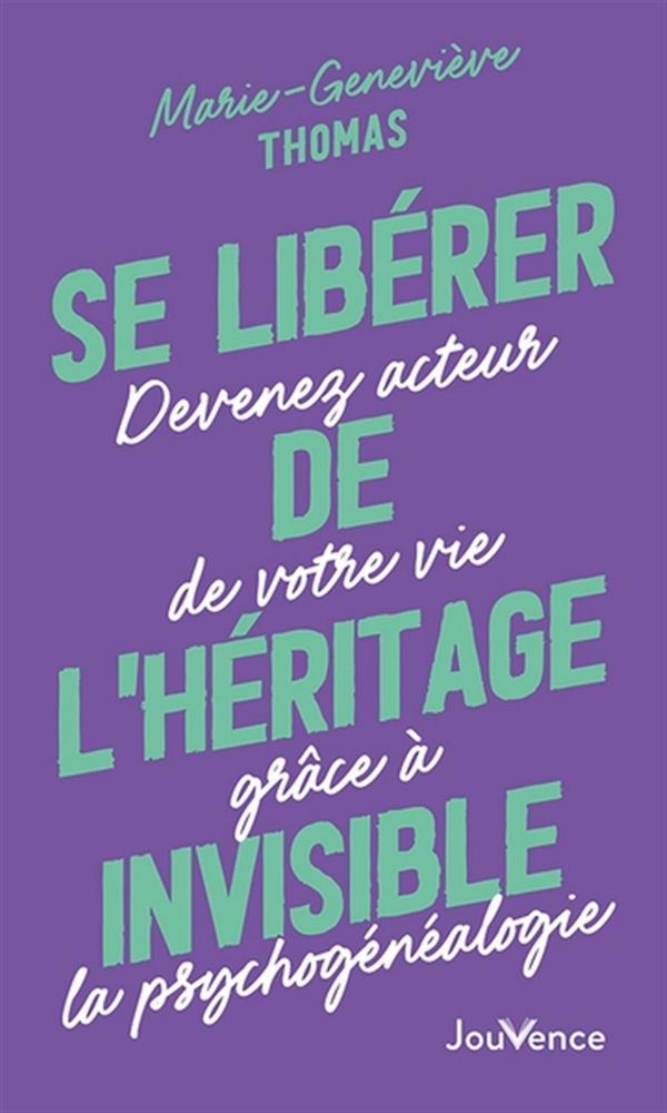 Se libérer de l'héritage invisible - Devenez acteur de votre vie grâce à la psychogénéalogie