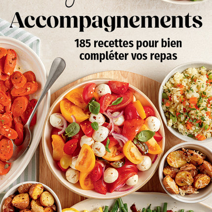 Accompagnements 185 recettes pour bien compléter vos repas