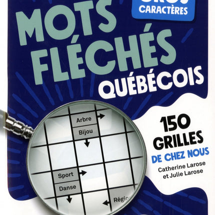 Gros caractères – Mots fléchés québécois : 150 grilles de chez nous