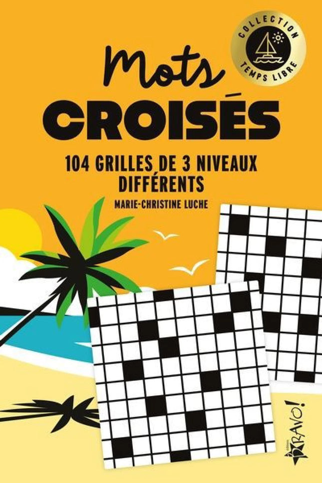 Temps libre - Mots croisés : 104 grilles de 3 niveaux différents