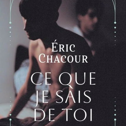 Ce que je sais de toi - Éric Chacour