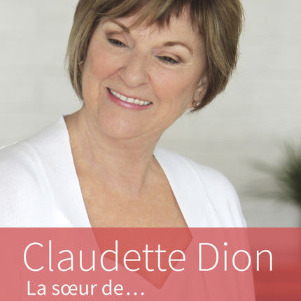 Claudette Dion: the sister of...