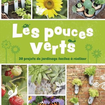 Green Thumbs: 30 Easy Gardening Projects