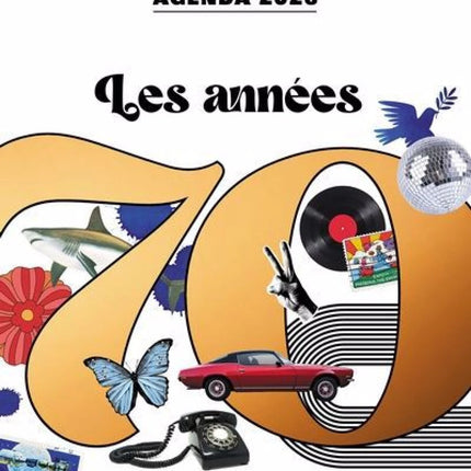 Les années 70 - Agenda 2026 : Offrez-vous le plaisir de revivre ou de découvrir les années 70 !