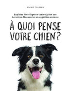 What is your dog thinking?: Explore canine intelligence through the latest discoveries in animal cognition