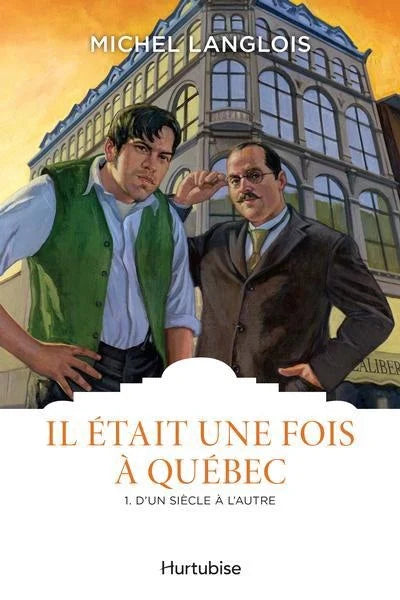 Il était une fois à Québec T.1 : D'un siècle à l'autre