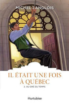 Il était une fois à Québec T.2 : Au gré du temps