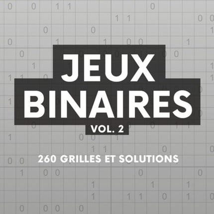 Jeux binaires vol.2 260grilles et solutions