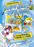 The Great Adventures of Mini-Jean and Mini-Bulle: Catastrophe at the Center of the Earth