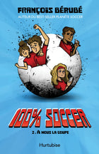 100% soccer T.2 : À nous la coupe