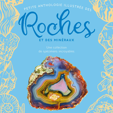 An Illustrated Little Anthology of Rocks and Minerals: A Collection of Incredible Specimens