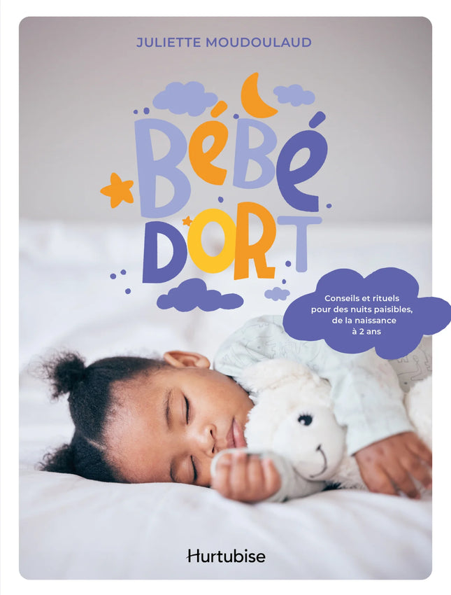 Bébé dort : Conseils et rituels pour des nuits paisibles, de la naissance à 2 ans