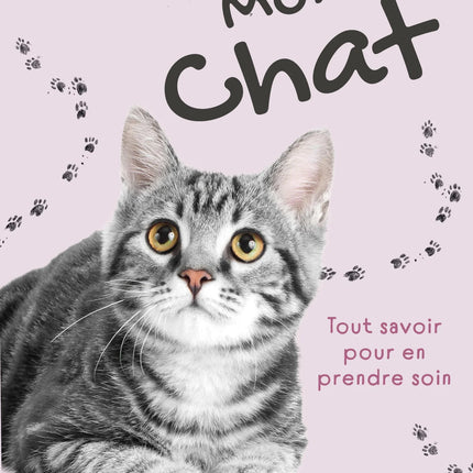 Mon chat : Tout savoir pour en prendre soin
