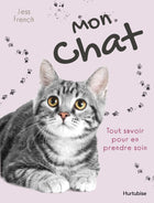 Mon chat : Tout savoir pour en prendre soin