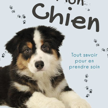 Mon chien : Tout savoir pour en prendre soin
