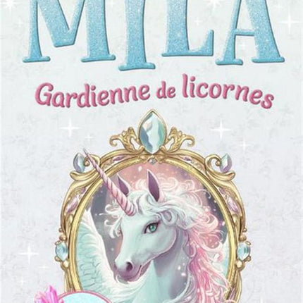 Mila - Gardienne de licornes 01 : Le cristal enchanté