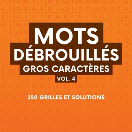 Mots débrouillés gros caractères vol. 4 : 250 grilles et solutions