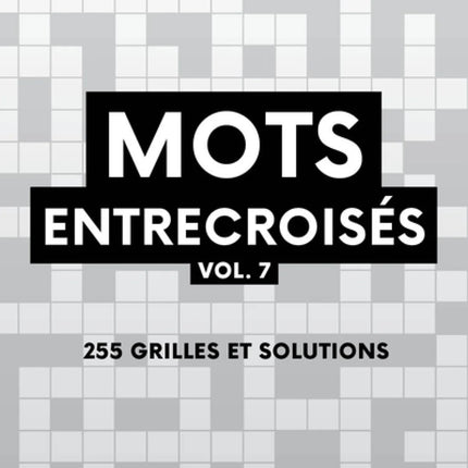 Mots entrecroisés vol. 7 : 255 grilles et solutions