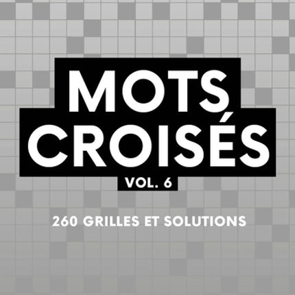 Mots croisés vol. 6 : 260 grilles et solutions