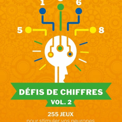 Défis de chiffres vol. 2 : 255 Jeux pour stimuler vos neurones