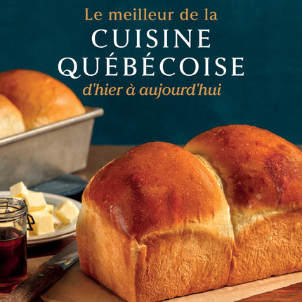 Le meilleur de la cuisine québécoise d'hier à aujourd'hui