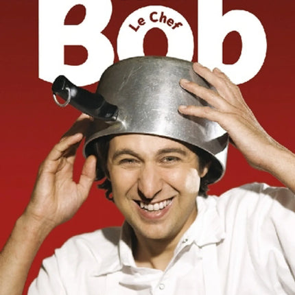 Culinary anarchy according to Bob the Chef: more than 100 recipes under $10 each, to get off to a good start in the kitchen!