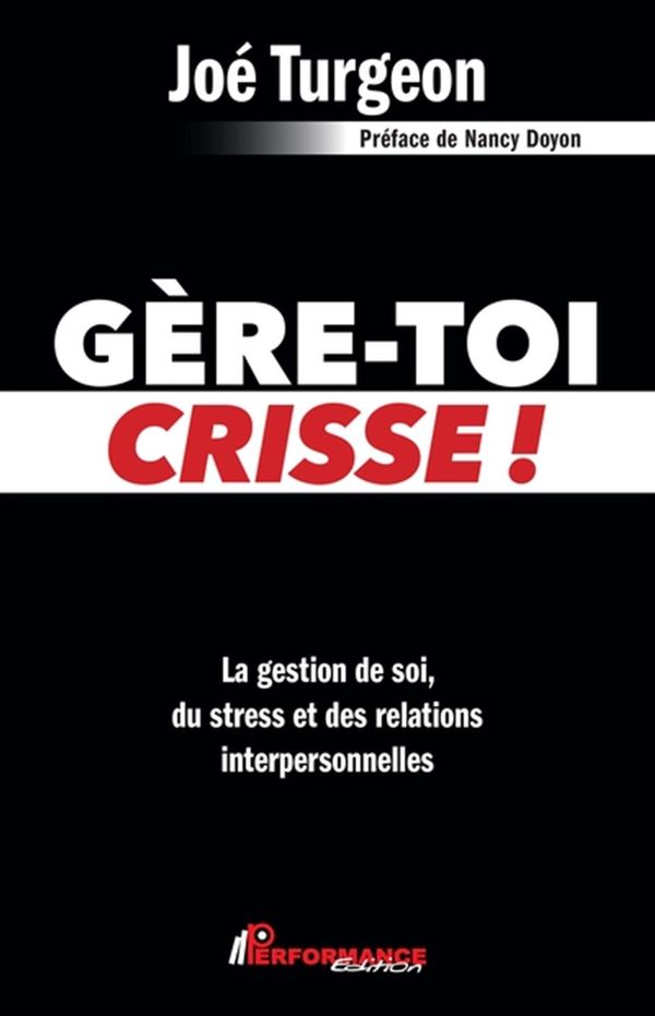 Gère-toi crisse! - La gestion de soi, du stress et des relations interpersonnelles