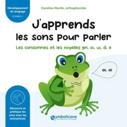 J'apprends les sons pour parler : Les consonnes et les voyelles gn, oi, ui, ill, e
