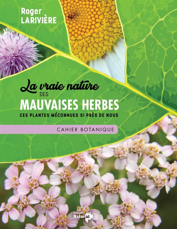 La vraie nature des mauvaises herbes - Cahier botanique