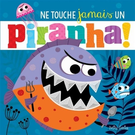 Never touch a piranha!