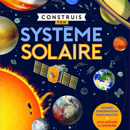 Construis ton système solaire - 64 pages d'informations passionnantes