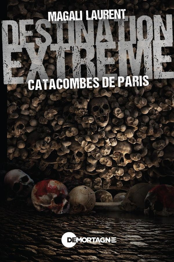 Extreme Destination - Paris Catacombs