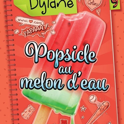 Le journal de dylane 09 : popsicle au melon d'eau n.e.