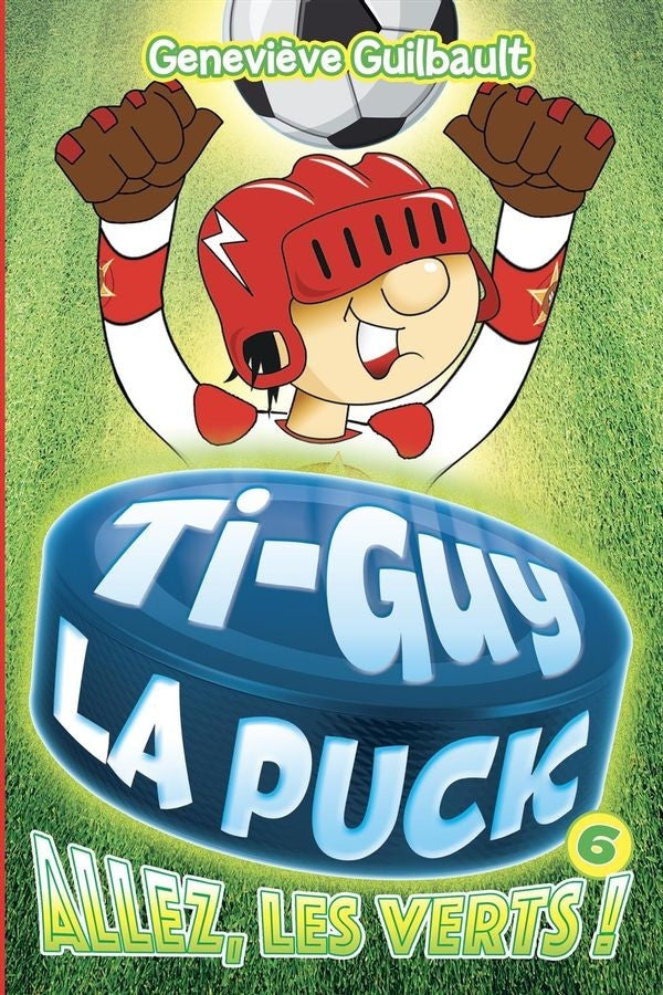 Ti-guy la puck 06 : allez, les verts!