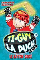 Ti-guy la puck junior 03 : le bâton doré